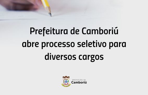 Prefeitura de Camboriú abre processo seletivo para diversos cargos